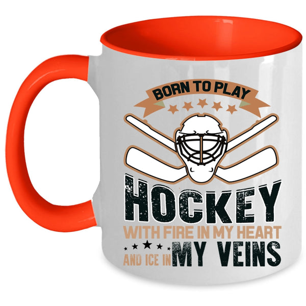 Love Hockey Coffee Mug, Born To Play Hockey With Fire In My Heart Accent Mug