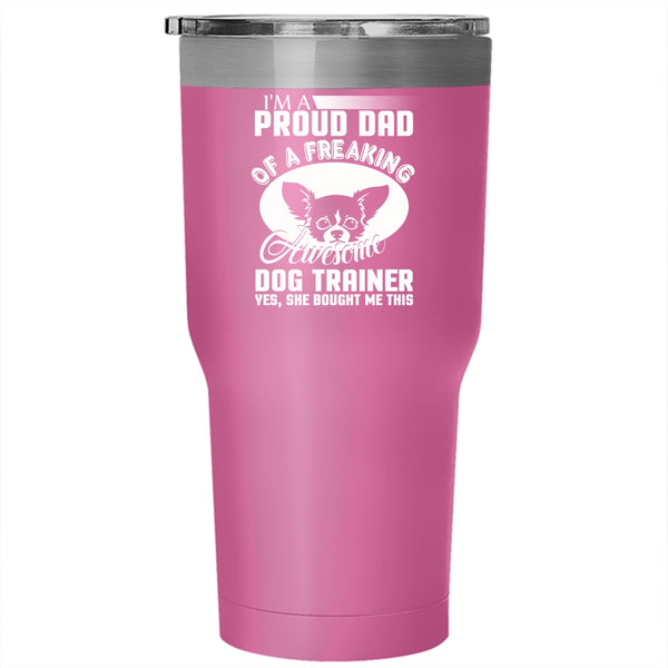 I'm A Proud Dad Of A Dog Trainer Tumbler 30 oz Stainless Steel, Awesome Dog Trainer Travel Mug