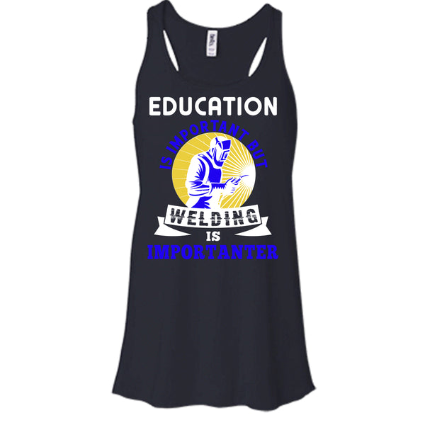 Education Is Important T Shirt, But Welding Is Importanter T Shirt, Cool T Shirt