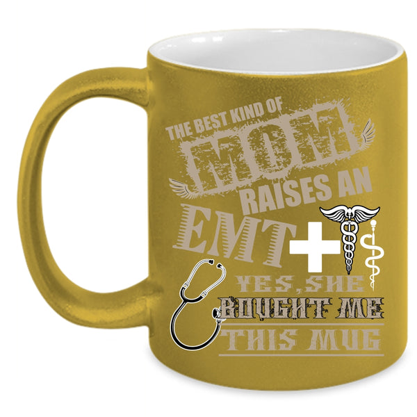 The Best Kind Of Mom Raises An EMT Coffee Mug, I Love My Mom Coffee Cup