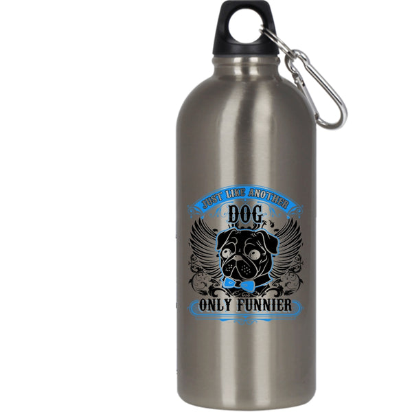 Just Like Another Dog Only Funnier 20 oz Stainless Steel Bottle,Funny Pug Outdoor Sports Water Bottle