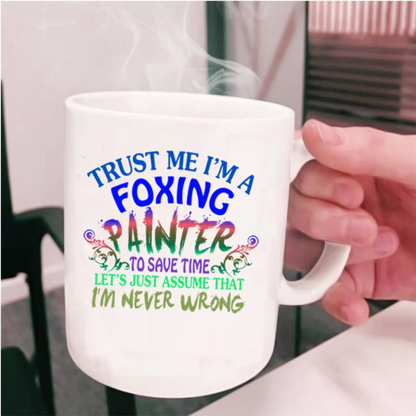 Cute Foxing Painter Coffee Mug, Trust me I'm A Foxing Painter Cup