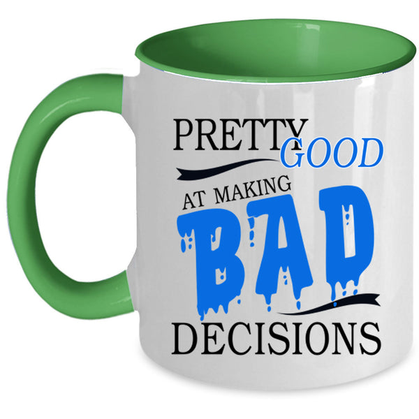 Cool Coffee Mug, Pretty Good At Making Bad Decisions Accent Mug