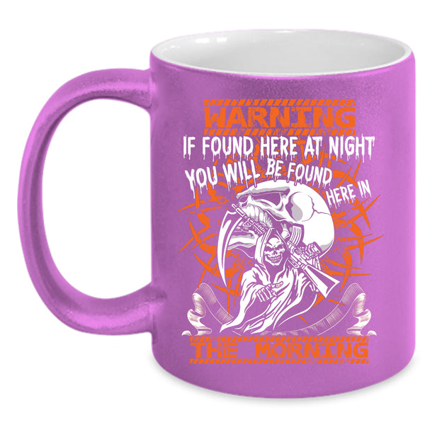 If Found Here At Night Coffee Mug, You Will Br Found Here In The Morning Coffee Cup