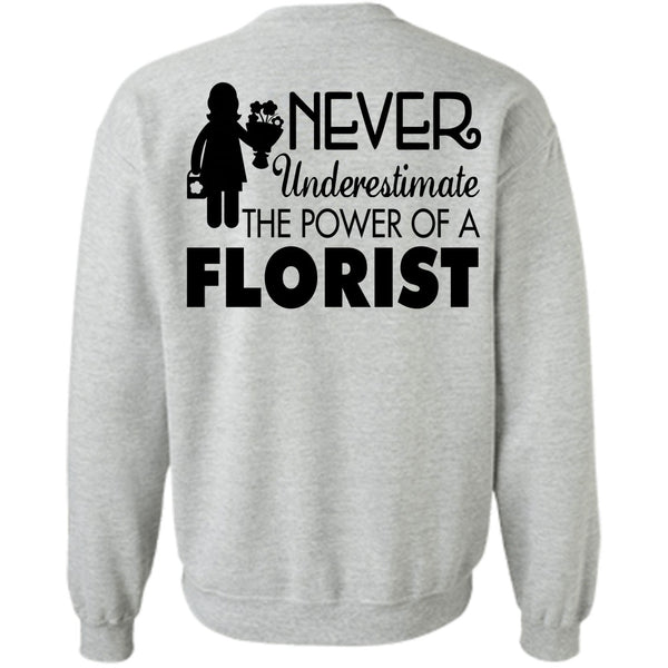 Being A Florist T Shirt, Never Underestimate The Power Of A Florist Sweatshirt