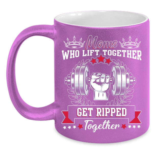 Moms Lift Together Coffee Mug, Gift For Mom Coffee Cup