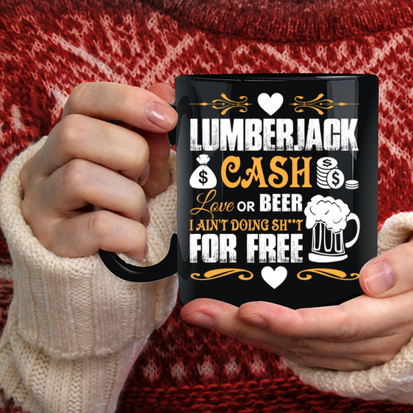 Lumberjack Cash Love Or Beer Coffee Mug, Funny Saying Coffee Cup