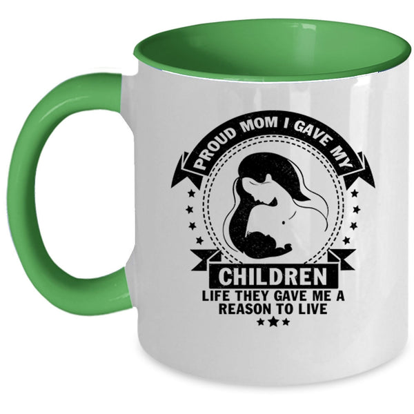 Gift For Mom Coffee Mug, Proud Mom I Gave My Children Life Accent Mug