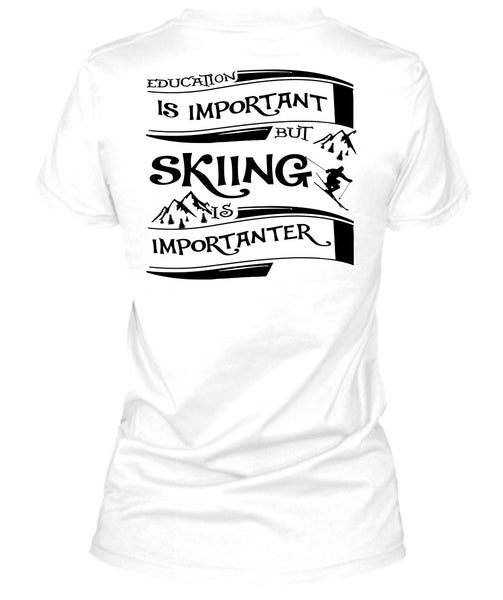 Education Is Important But Skiing Is Importanter T Shirt, Sport T Shirt
