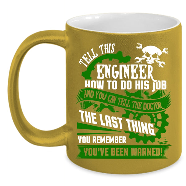 Tell This Engineer How To Do His Job Coffee Mug, Cool Job Coffee Cup