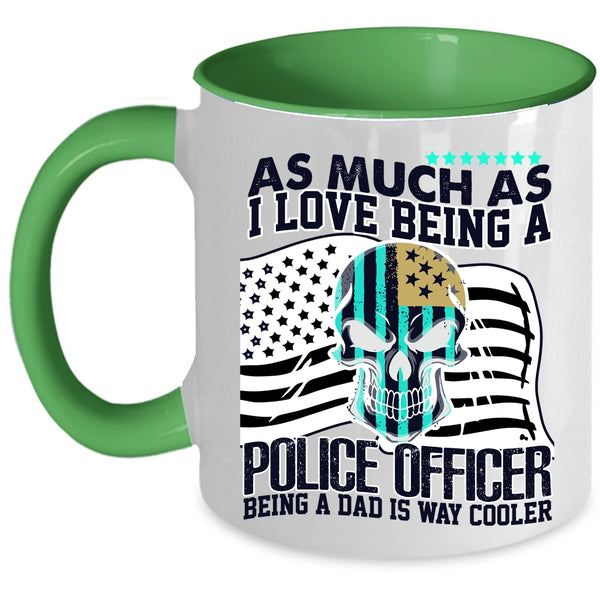 Being A Dad Is Way Cooler Coffee Mug, I Love Being A Police Officer Accent Mug