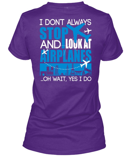 Look At Airplanes T Shirt, I Don't Always Stop T Shirt