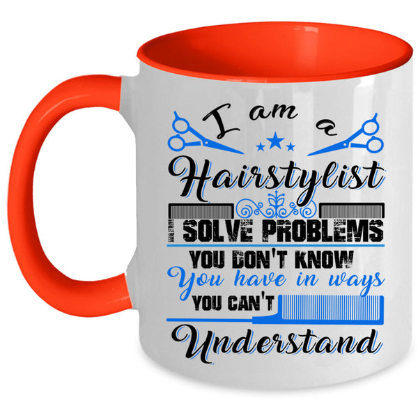 Cute Gift For Hairstylist Coffee Mug, I Am A Hairstylist Accent Mug