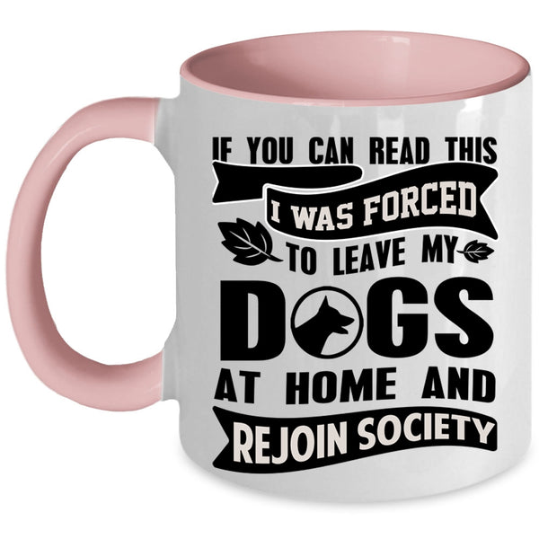 Funny Coffee Mug, I Was Forced To Leave My Dogs At Home Accent Mug