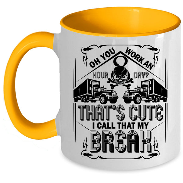 Funny Trucker Coffee Mug, That's Cute I Call That My Break Accent Mug