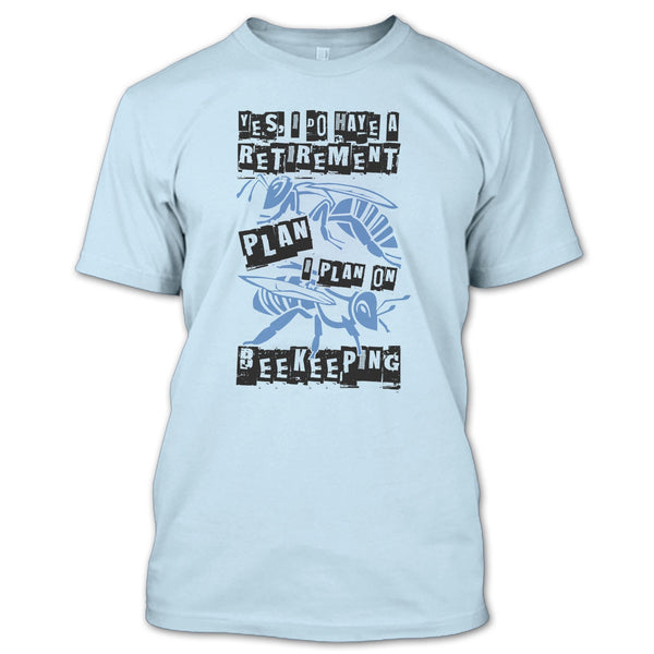 I Do Have A Retirement Plan T Shirt, Coolest Beekeeper T Shirt