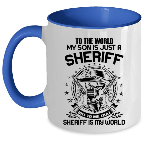 To me That Sheriff Is My World Coffee Mug, My Son Is Just A Sheriff Accent Mug