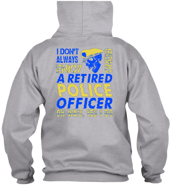 I Don't Always Enjoy T Shirt, I Love Police T Shirt