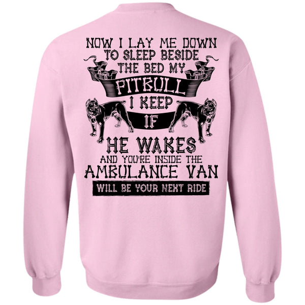 I Love My Dog T Shirt, Sleep Beside The Bed My Pit Bull Sweatshirt