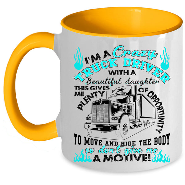 My Beautiful Daughter Coffee Mug, I'm A Crazy Truck Driver Accent Mug