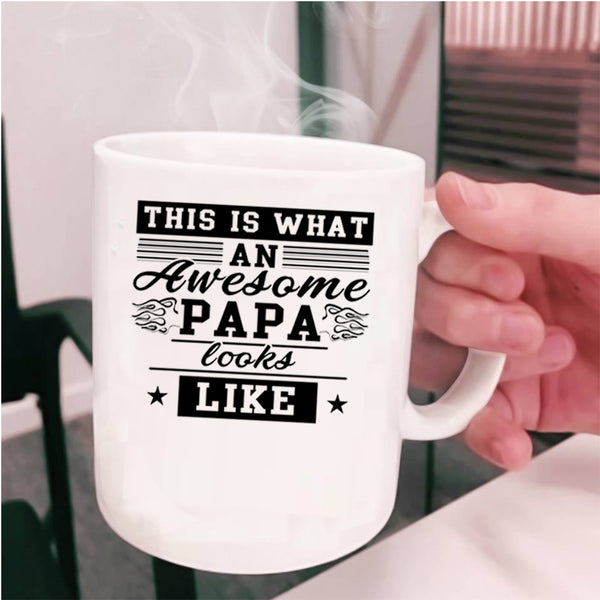 Cute Papa Coffee Mug, What An Awesome Papa Looks Like Cup