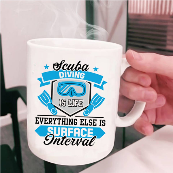 Everything Else Is Surface Interval Coffee Mug, Scuba Diving Is Life Cup