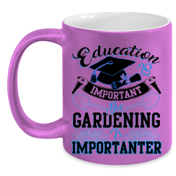 Gardening Is Importanter Coffee Mug, Education Is Inportant Accent Mug