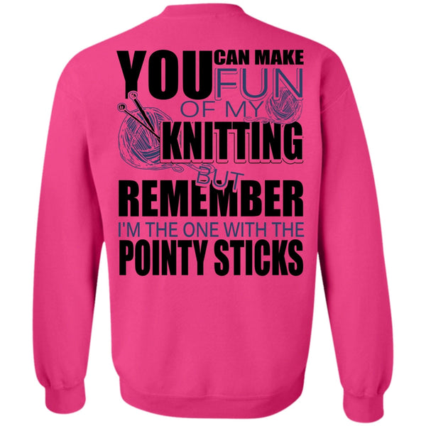 I Love Knitting T Shirt, Fun Of My Knitting Sweatshirt