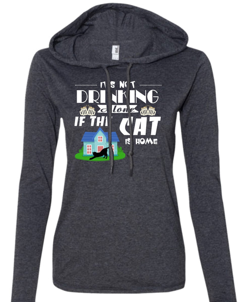 It's Not Drinking Alone If The Cat Is Home T Shirt, My Pets T Shirt (Anvil Ladies Ringspun Hooded)