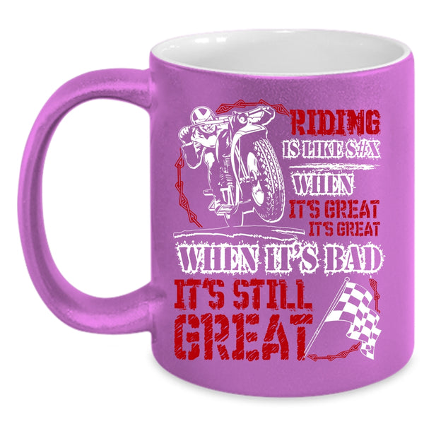 Riding When It's Great It's Great Coffee Mug, When It's Bad It's Still Great Coffee Cup