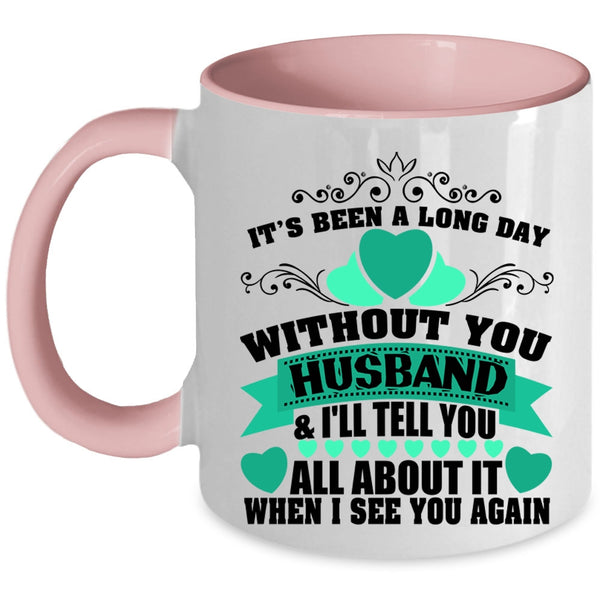 Pretty Wife Coffee Mug, It's Been A Long Day Without Husband Accent Mug