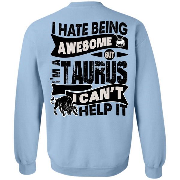 I Love Taurus T Shirt, I Hate Being Awesome Sweatshirt