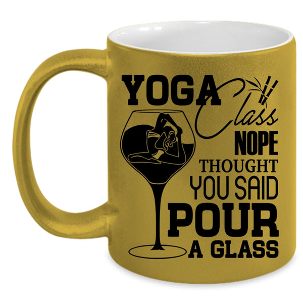 You Said Pour A Glass Coffee Mug, Yoga Class Nope Thought Accent Mug