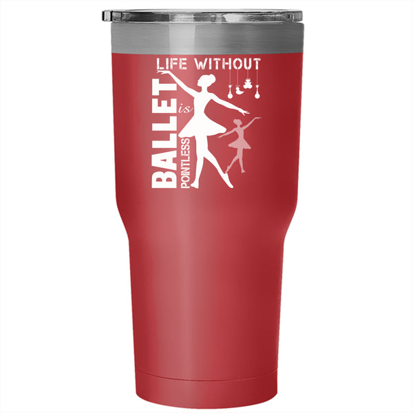 Life Is Pointe Less Without Ballet Tumbler 30 oz Stainless Steel, Cute Ballet Dancer Travel Mug
