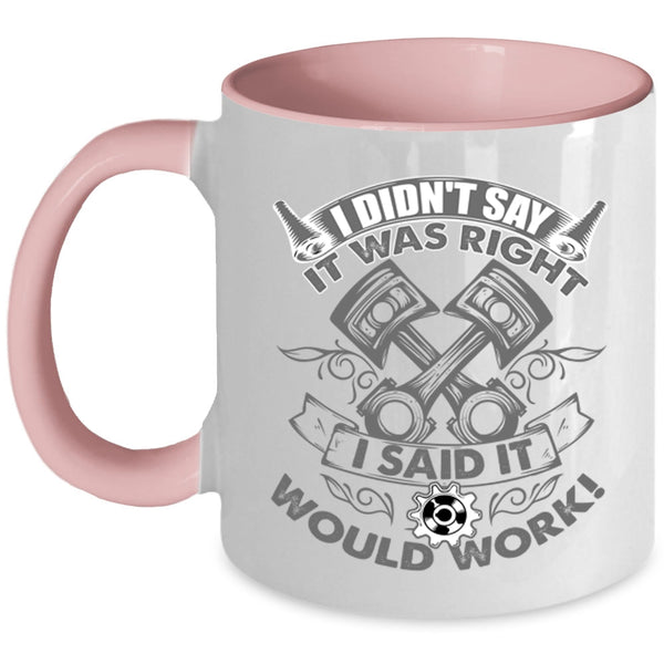 Funny Mechanics Coffee Mug, I Didn't Say It Was Right I Said It Would Work Accent Mug