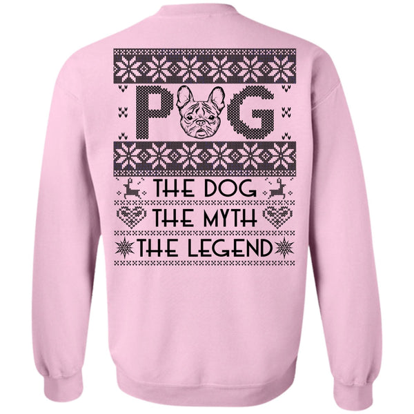 I Love My Dog T Shirt, Pug The Dog The Myth The Legend Sweatshirt