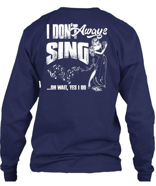 I Don't Always Sing T Shirt, Being A Musician T Shirt