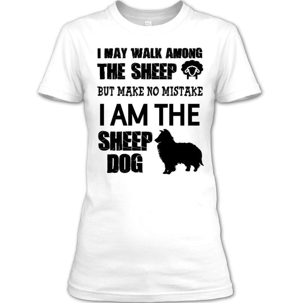 I May Walk Among Theep T Shirt, I Am The Sheep Dog T Shirt