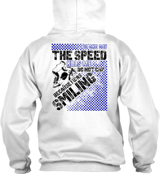 One Day The Speed Kills Me Do Not Cry T Shirt, I Love Biker T Shirt