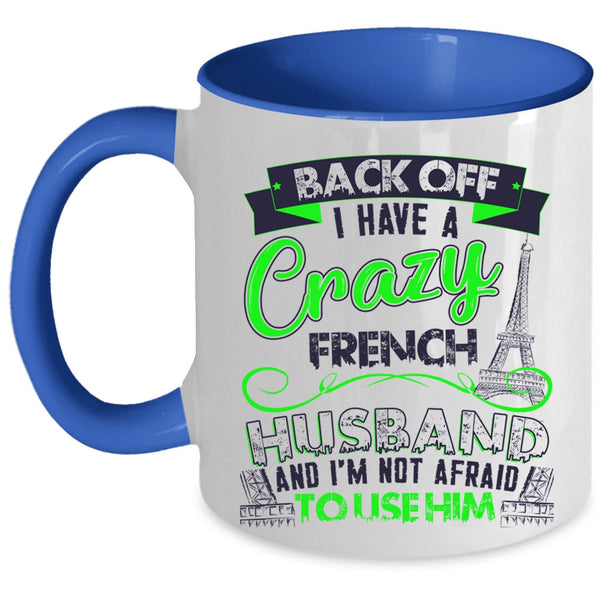 Cool French Husband Coffee Mug, I Have A Crazy French Husband Accent Mug