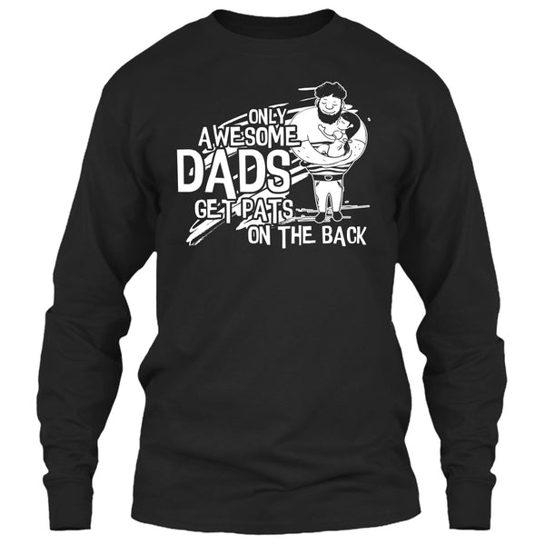 Only Awesome Dad T Shirt, Dad Get Pats On The Back T Shirt