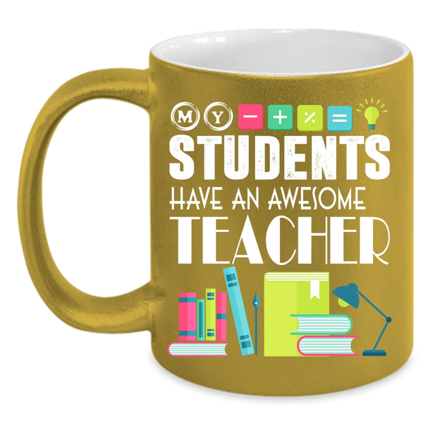 My Students Have An Awesome Teacher Coffee Mug, Awesome Teacher Coffee Cup