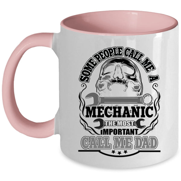 The Most Inportant Call Me Dad Coffee Mug, Call Me A Mechanic Accent Mug
