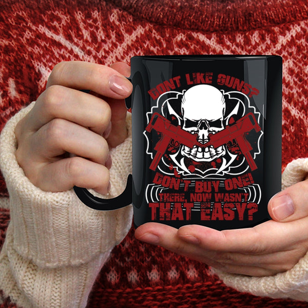 Don't Like Guns Don't Buy One Coffee Mug, Cool Gunners Coffee Cup