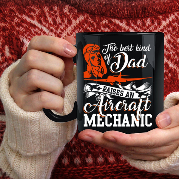 The Best Kind Of Dad Raises An Aircraft Mechanic Coffee Mug, Funny Coffee Cup