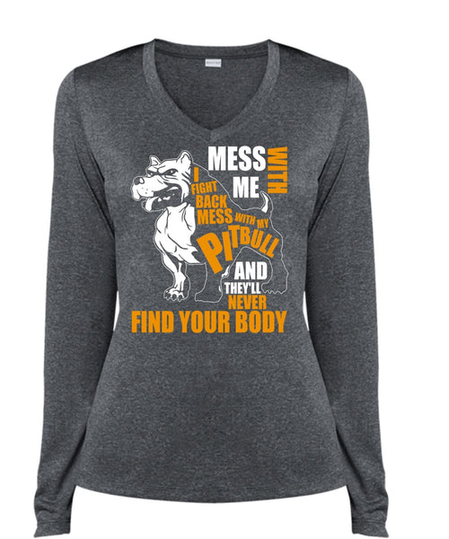 Mess With My Pit Bull T Shirt, Never Find Your Body T Shirt, Cool Shirt (Ladies LS Heather V-Neck)