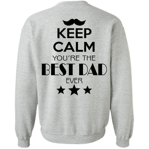 My Life T Shirt, Keep Calm You're The Best Dad Ever Sweatshirt