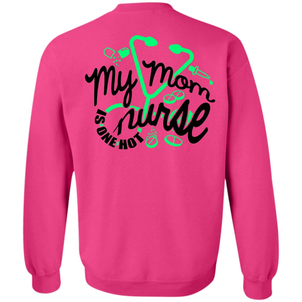 I Love Nursing T Shirt, My Mom Nurse Is One Hot Sweatshirt