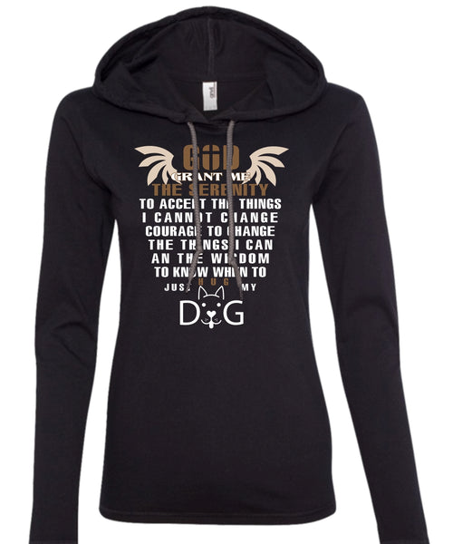 God Grant Me The Serenity To Accept The Things T Shirt, Just Hug My Dog T Shirt (Anvil Ladies Ringspun Hooded)