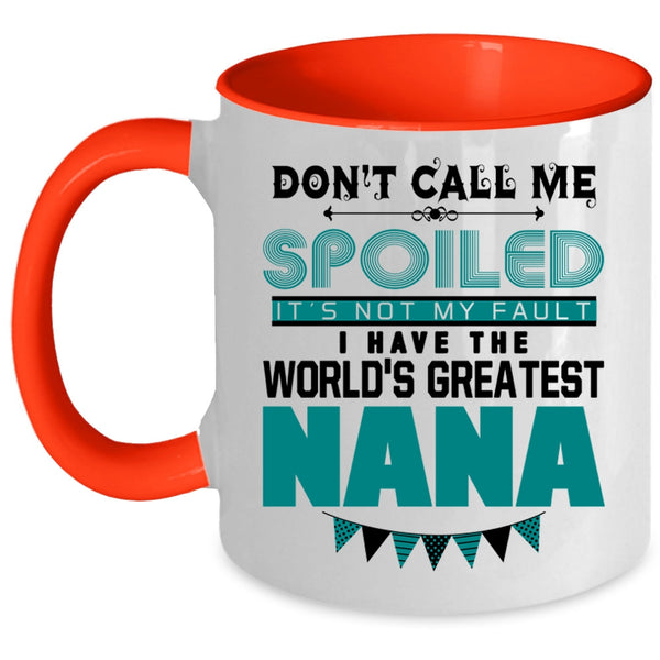 I Have The World's Greatest Nana Coffee Mug, Don't Call Me Spoiled Accent Mug